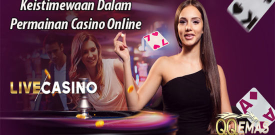 Keistimewaan Dalam Permainan Casino Online
