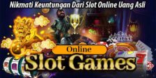 Nikmati Keuntungan Dari Slot Online Uang Asli